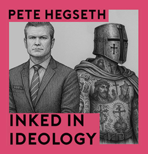 Pete Hegseth’s Tattoos and the Crusading Obsession of the Far Right- With Lydia Wilson